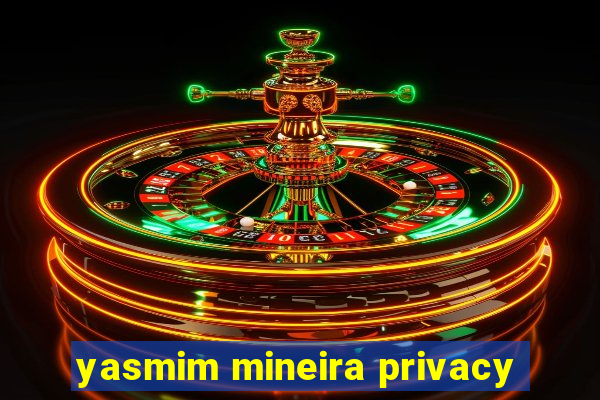 yasmim mineira privacy